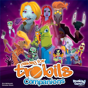 ASKING FOR TROBILS COMPANIONS EXPANSION The Gamers Table